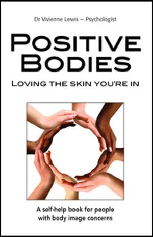 Cover of the book Positive Bodies: Loving the Skin You're In by Dr. Judith Howard