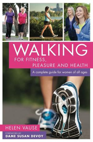 Cover of the book Walking for Fitness, Pleasure and Health: A complete guide for women of all ages by Max Cryer
