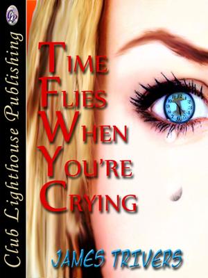 Cover of the book Time Flies When You're Crying by Chris Burrows