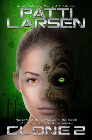 Cover of the book Clone Two by Patti Larsen