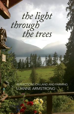 Cover of the book The Light Through the Trees by Catherine Owen