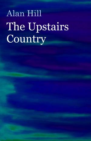 Cover of the book The Upstairs Country by Alan Hill
