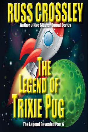 Cover of the book The Legend of Trixie Pug Part 6 by Russ Crossley