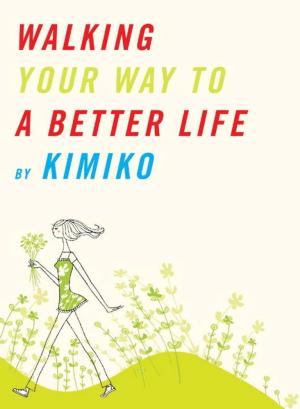 Cover of the book Walking Your Way to a Better Life by Tetsuko Kuroyanagi