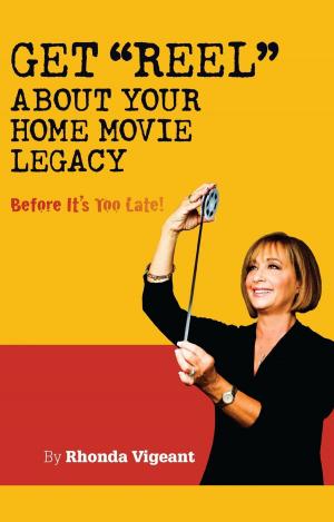 Cover of the book Get Reel about your Home Movie Legacy…Before Its Too Late! by Patsy Clairmont