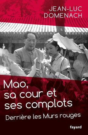 Cover of the book Mao, sa cour et ses complots by Jean Favier