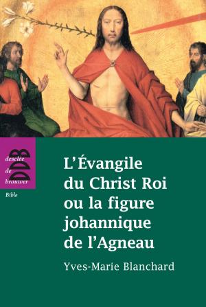 Cover of the book L'Evangile du Christ Roi ou la figure johannique de l'Agneau by Piquet Jacques