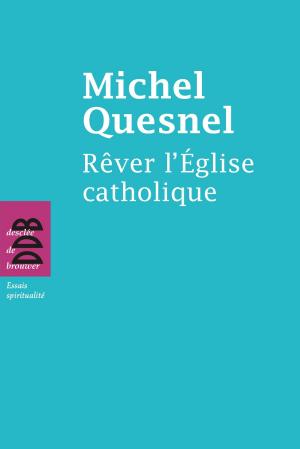 Book cover of Rêver l'Eglise catholique