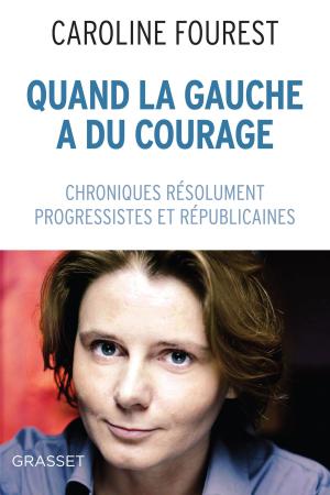 Cover of the book Quand la Gauche a du courage by Dominique Fernandez de l'Académie Française