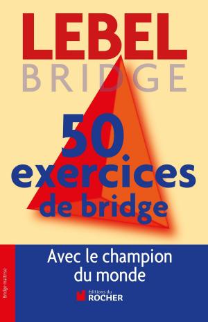 Cover of the book 50 exercices de Bridge avec le champion du monde by Christophe Carichon