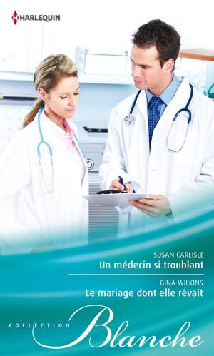Book cover of Un médecin si troublant - Le mariage dont elle rêvait