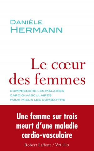 Cover of the book Le coeur des femmes : comprendre les maladies cardio-vasculaires pour mieux les combattre by Marc Levy