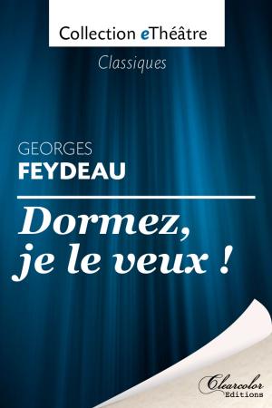 Book cover of Dormez, je le veux ! - Georges Feydeau