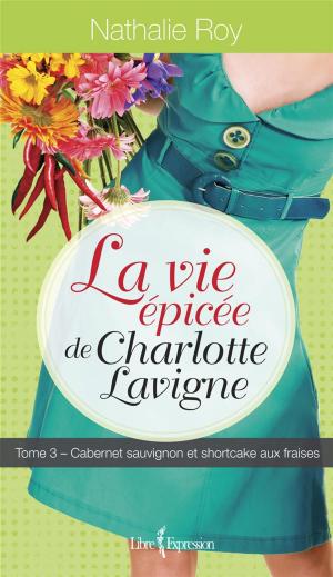 Cover of the book La Vie épicée de Charlotte Lavigne, tome 3 by Georges-Hébert Germain