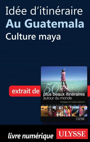 Cover of the book Idée d'itinéraire au Guatemala - Culture maya by Siham Jamaa