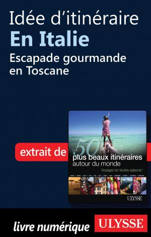 Cover of the book Idée d'itinéraire en Italie - Escapade gourmande en Toscane by Philippe Mollé