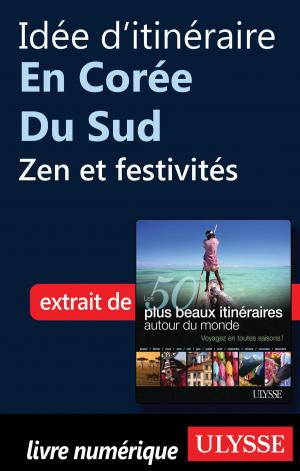 Cover of the book Idée d'itinéraire en Corée du Sud - Zen et festivités by Isabelle Chagnon, Annie Savoie