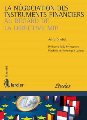 Cover of the book La négociation des instruments financiers au regard de la directive MIF by Yves Cabuy †, Georges Dereau, Virginie Dor, Patrick Thiel, Marie Vastmans