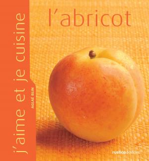 Cover of the book J'aime et je cuisine l'abricot by Caroline Guézille