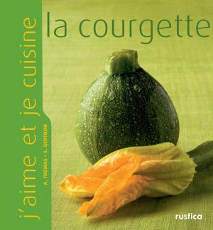 Cover of the book J'aime et je cuisine la courgette by Noémie Vialard