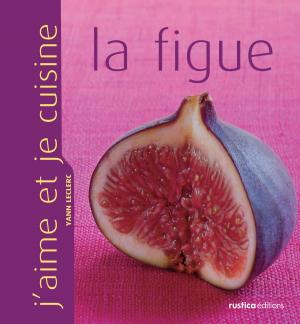 Cover of the book J'aime et je cuisine la figue by Noémie Vialard