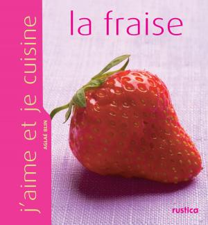 Cover of the book J'aime et je cuisine la fraise by Laurent Renault