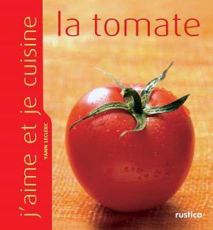 Cover of the book J'aime et je cuisine la tomate by Laurent Bourgeois
