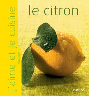 Cover of the book J'aime et je cuisine le citron by Aglaé Blin, Margaux Gayet, Anthony Lanneretonne