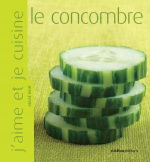 Cover of J'aime et je cuisine le concombre