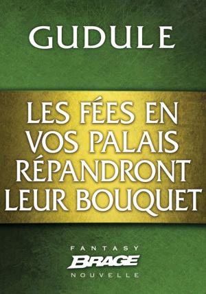 Cover of the book Les Fées en vos palais répandront leur bouquet by David Gemmell
