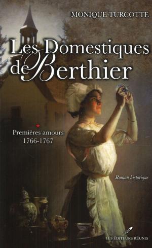 Cover of the book Les Domestiques de Berthier 1 : Premières amours 1766-1767 by Catherine Bourgault