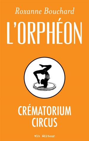 Cover of the book Crématorium Circus by Roxanne Bouchard, Patrick Kègle