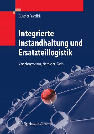 Cover of the book Integrierte Instandhaltung und Ersatzteillogistik by Paul A. Czysz, Claudio Bruno, Bernd Chudoba