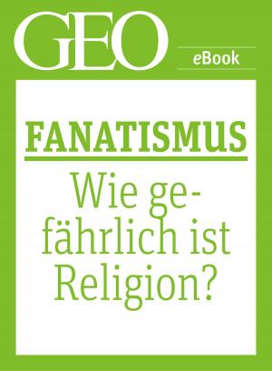 Cover of Fanatismus: Wie gefährlich ist Religion? (GEO eBook Single)