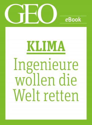 Cover of the book Klima: Ingenieure wollen die Welt retten (GEO eBook Single) by 