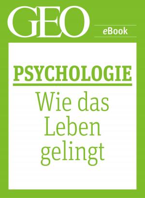 Cover of the book Psychologie: Wie das Leben gelingt (GEO eBook Single) by 