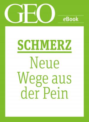 Cover of the book Schmerz: Neue Wege aus der Pein (GEO eBook Single) by 