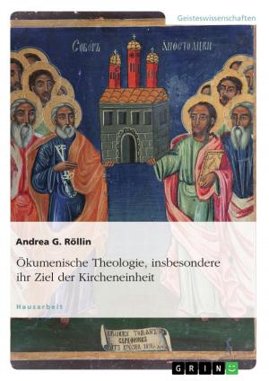 Cover of the book Ökumenische Theologie, insbesondere ihr Ziel der Kircheneinheit by Joerg Geuting