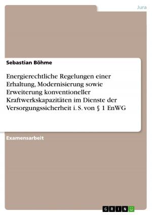 Cover of the book Energierechtliche Regelungen einer Erhaltung, Modernisierung sowie Erweiterung konventioneller Kraftwerkskapazitäten im Dienste der Versorgungssicherheit i. S. von § 1 EnWG by Manfred Schopp