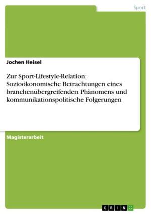 Cover of the book Zur Sport-Lifestyle-Relation: Sozioökonomische Betrachtungen eines branchenübergreifenden Phänomens und kommunikationspolitische Folgerungen by Christoph Werner