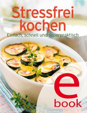 Cover of the book Stressfrei kochen by Naumann & Göbel Verlag