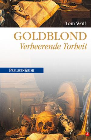 Cover of the book Goldblond - Verheerende Torheit by Sven Felix Kellerhoff
