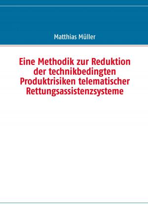 Cover of the book Eine Methodik zur Reduktion der technikbedingten Produktrisiken telematischer Rettungsassistenzsysteme by Jutta Schütz