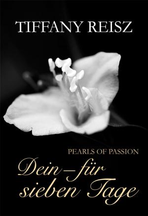 Cover of the book Pearls of Passion: Dein - Für sieben Tage by Tiffany Reisz