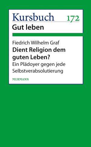 Cover of the book Dient Religion dem guten Leben? by Georg M. Oswald