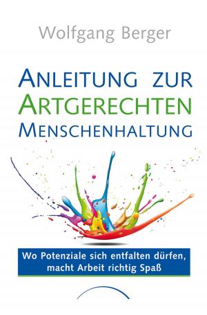 Cover of the book Anleitung zur Artgerechten Menschenhaltung im Unternehmen by Dr. Maike Wittorff