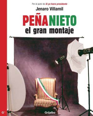 Cover of the book Peña Nieto: el gran montaje by J. Jesús Lemus