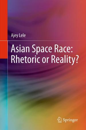 Cover of the book Asian Space Race: Rhetoric or Reality? by Rajveer S. Yaduvanshi, Harish Parthasarathy