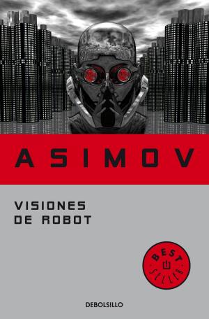 Cover of the book Visiones de robot (Serie de los robots 1) by Ken Follett