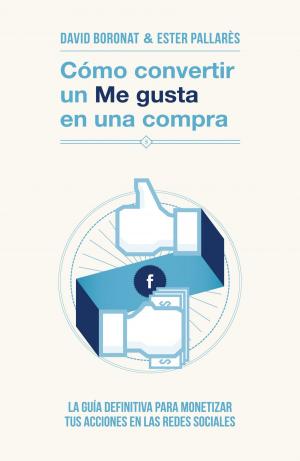 Cover of the book Cómo convertir un «Me gusta» en una compra by Juan Antonio Rivera